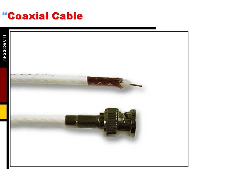 The Saigon CTT }Coaxial Cable The Saigon CTT }Coaxial Cable