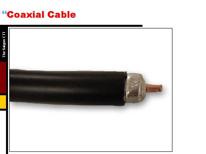 The Saigon CTT }Coaxial Cable The Saigon CTT }Coaxial Cable