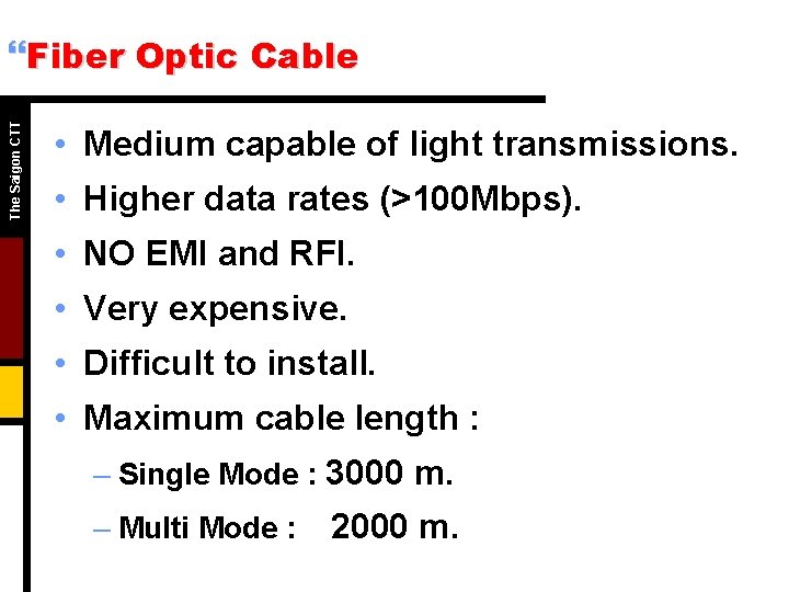 The Saigon CTT }Fiber Optic Cable • Medium capable of light transmissions. • Higher The Saigon CTT }Fiber Optic Cable • Medium capable of light transmissions. • Higher