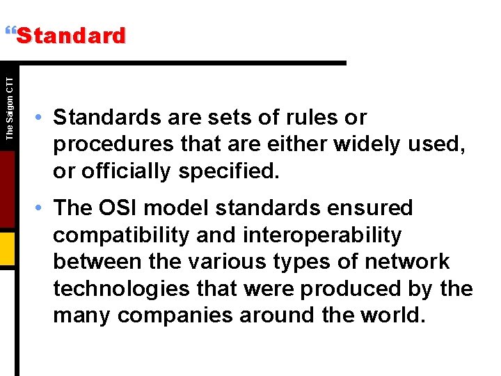 The Saigon CTT }Standard • Standards are sets of rules or procedures that are The Saigon CTT }Standard • Standards are sets of rules or procedures that are