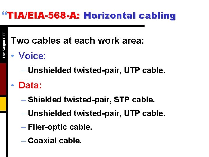 The Saigon CTT }TIA/EIA-568 -A: Horizontal cabling Two cables at each work area: • The Saigon CTT }TIA/EIA-568 -A: Horizontal cabling Two cables at each work area: •
