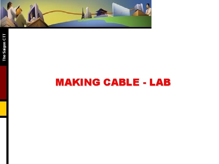 The Saigon CTT MAKING CABLE - LAB The Saigon CTT MAKING CABLE - LAB