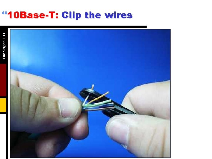 The Saigon CTT }10 Base-T: Clip the wires The Saigon CTT }10 Base-T: Clip the wires