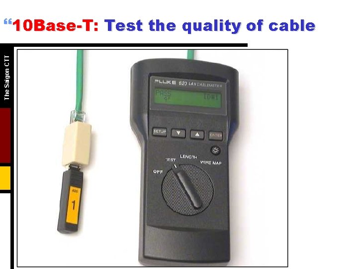 The Saigon CTT }10 Base-T: Test the quality of cable The Saigon CTT }10 Base-T: Test the quality of cable