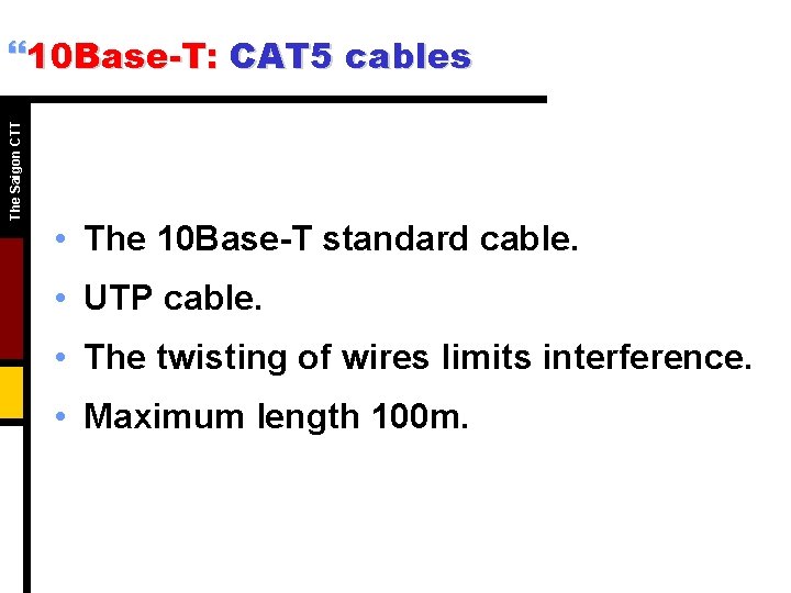 The Saigon CTT }10 Base-T: CAT 5 cables • The 10 Base-T standard cable. The Saigon CTT }10 Base-T: CAT 5 cables • The 10 Base-T standard cable.