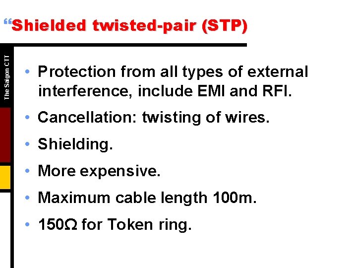 The Saigon CTT }Shielded twisted-pair (STP) • Protection from all types of external interference, The Saigon CTT }Shielded twisted-pair (STP) • Protection from all types of external interference,