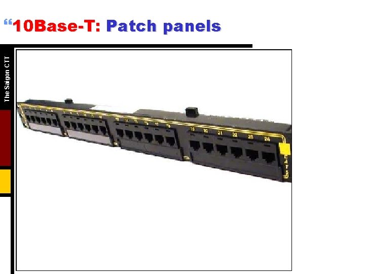 The Saigon CTT }10 Base-T: Patch panels The Saigon CTT }10 Base-T: Patch panels