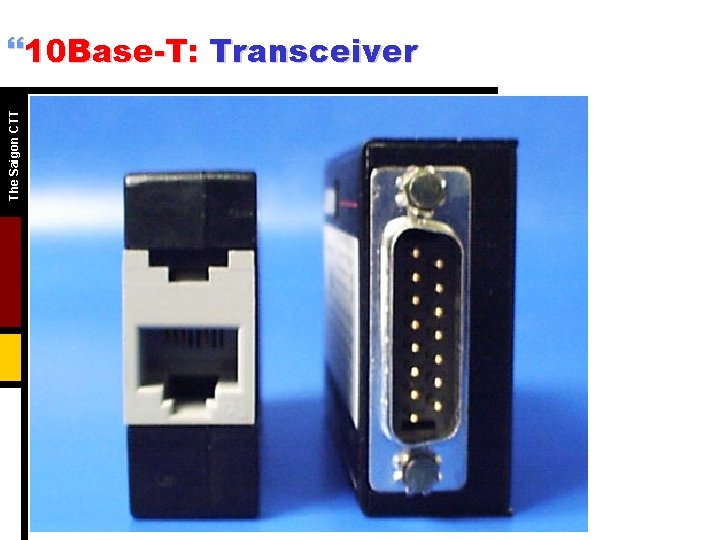 The Saigon CTT }10 Base-T: Transceiver The Saigon CTT }10 Base-T: Transceiver