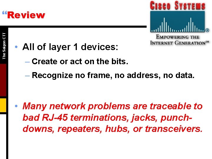 The Saigon CTT }Review • All of layer 1 devices: – Create or act The Saigon CTT }Review • All of layer 1 devices: – Create or act