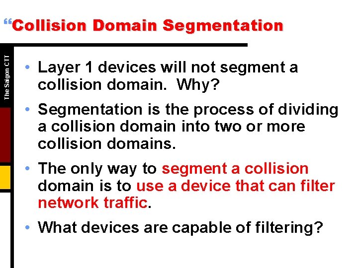 The Saigon CTT }Collision Domain Segmentation • Layer 1 devices will not segment a The Saigon CTT }Collision Domain Segmentation • Layer 1 devices will not segment a