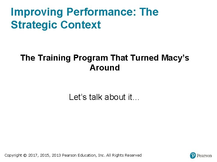 Improving Performance: The Strategic Context The Training Program That Turned Macy’s Around Let’s talk