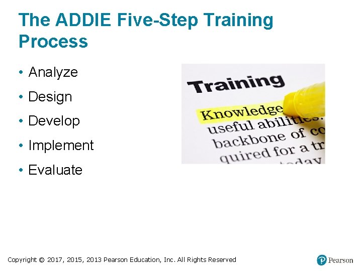 The ADDIE Five-Step Training Process • Analyze • Design • Develop • Implement •