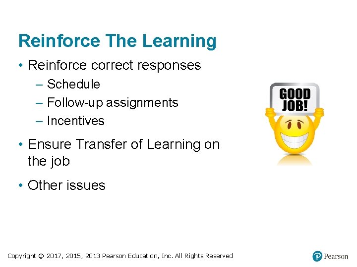 Reinforce The Learning • Reinforce correct responses ‒ Schedule ‒ Follow-up assignments ‒ Incentives
