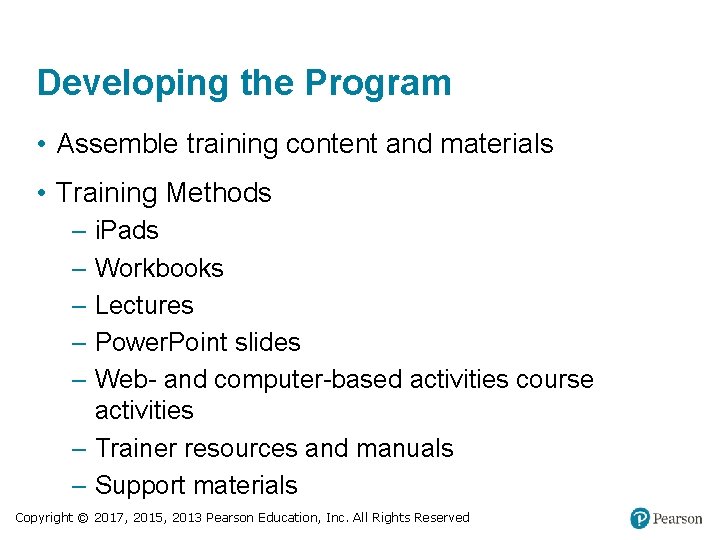 Developing the Program • Assemble training content and materials • Training Methods ‒ i.