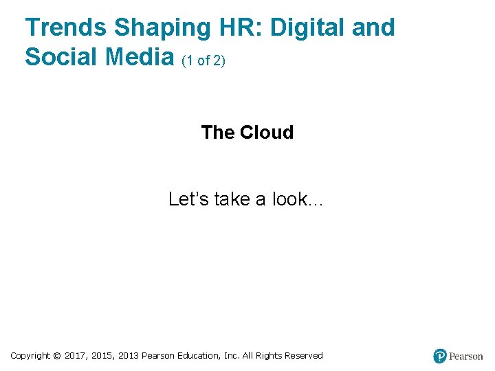 Trends Shaping HR: Digital and Social Media (1 of 2) The Cloud Let’s take