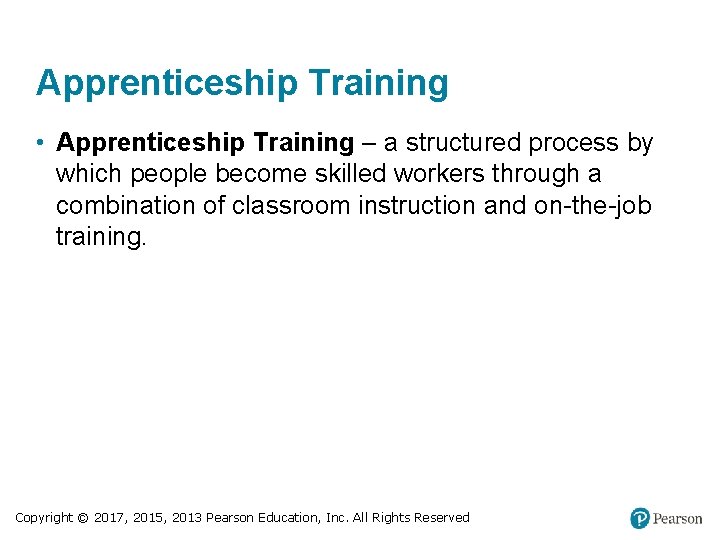 Apprenticeship Training • Apprenticeship Training – a structured process by which people become skilled