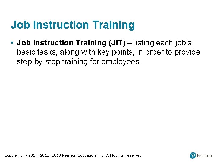 Job Instruction Training • Job Instruction Training (JIT) – listing each job’s basic tasks,