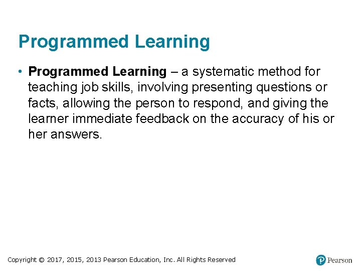Programmed Learning • Programmed Learning – a systematic method for teaching job skills, involving