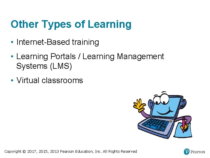 Other Types of Learning • Internet-Based training • Learning Portals / Learning Management Systems