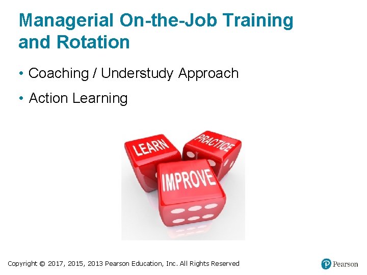 Managerial On-the-Job Training and Rotation • Coaching / Understudy Approach • Action Learning Copyright