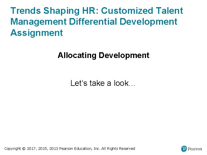 Trends Shaping HR: Customized Talent Management Differential Development Assignment Allocating Development Let’s take a