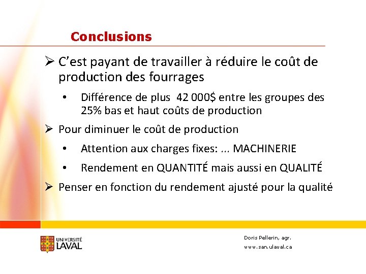 Conclusions Ø C’est payant de travailler à réduire le coût de production des fourrages