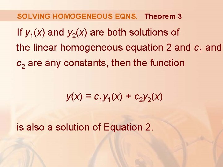 SOLVING HOMOGENEOUS EQNS. Theorem 3 If y 1(x) and y 2(x) are both solutions