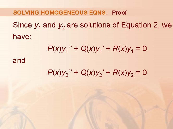 SOLVING HOMOGENEOUS EQNS. Proof Since y 1 and y 2 are solutions of Equation