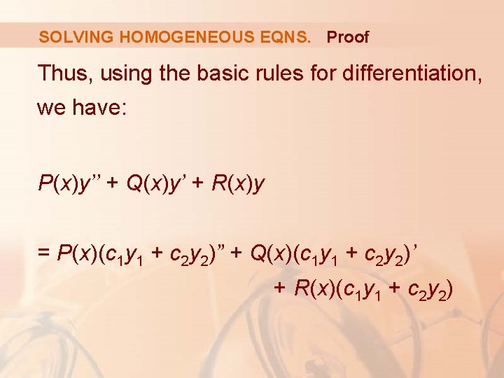 SOLVING HOMOGENEOUS EQNS. Proof Thus, using the basic rules for differentiation, we have: P(x)y’’