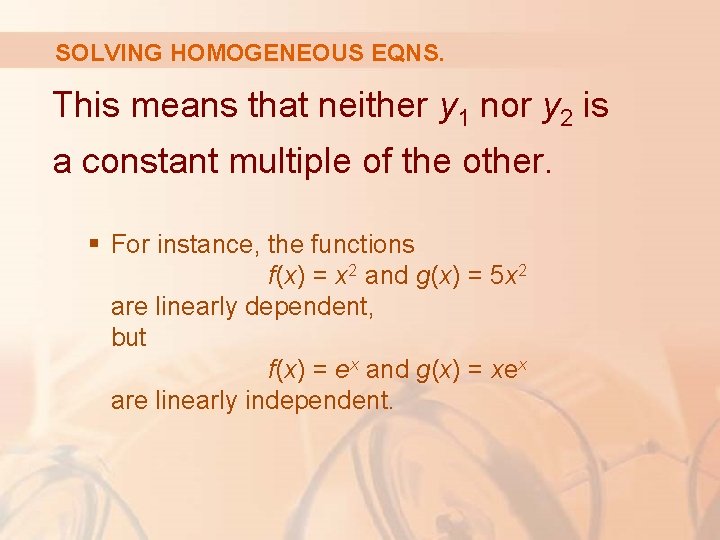 SOLVING HOMOGENEOUS EQNS. This means that neither y 1 nor y 2 is a