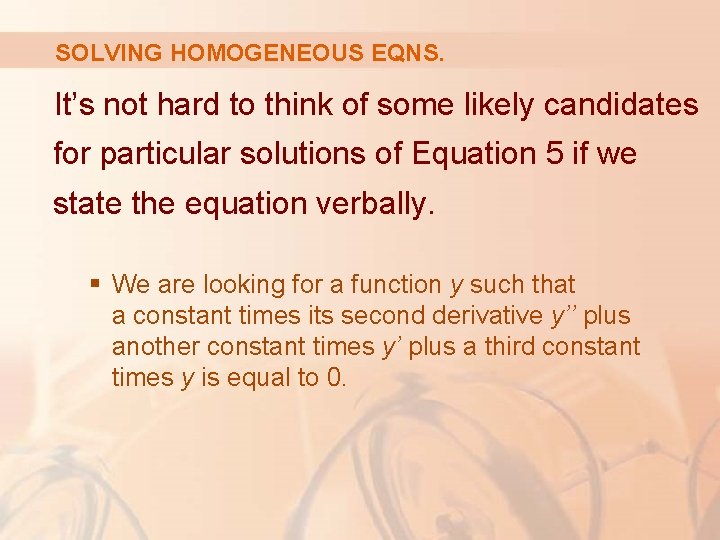 SOLVING HOMOGENEOUS EQNS. It’s not hard to think of some likely candidates for particular