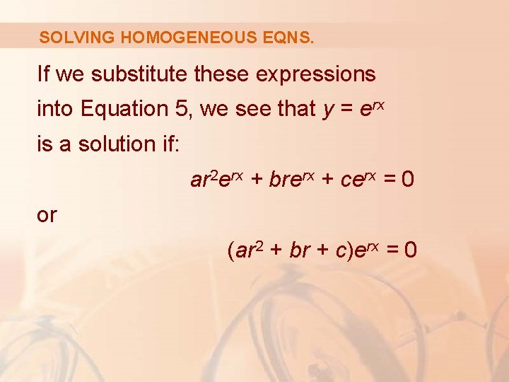 SOLVING HOMOGENEOUS EQNS. If we substitute these expressions into Equation 5, we see that