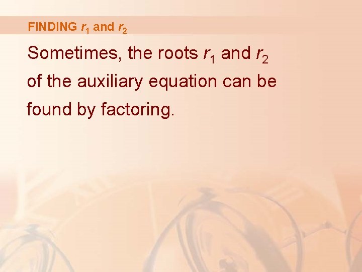 FINDING r 1 and r 2 Sometimes, the roots r 1 and r 2