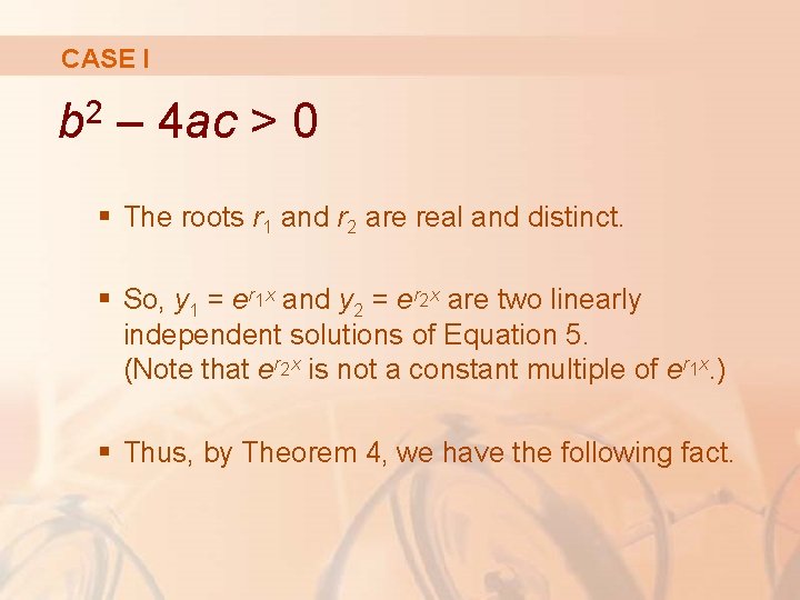 CASE I 2 b – 4 ac > 0 § The roots r 1