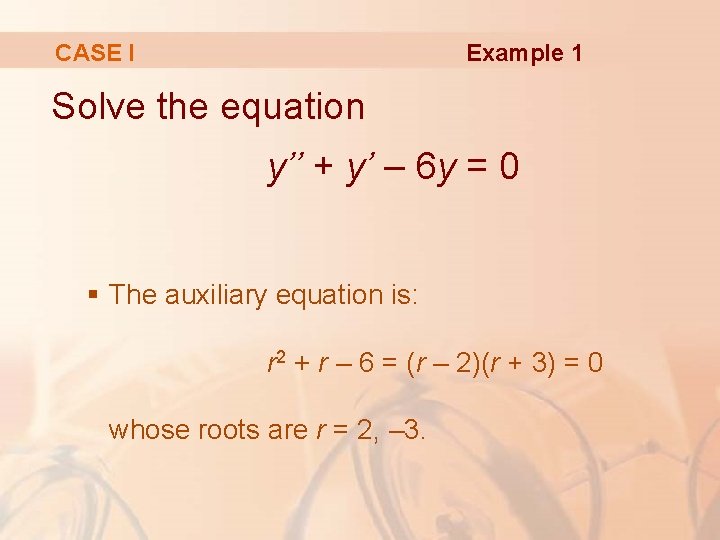 Example 1 CASE I Solve the equation y’’ + y’ – 6 y =