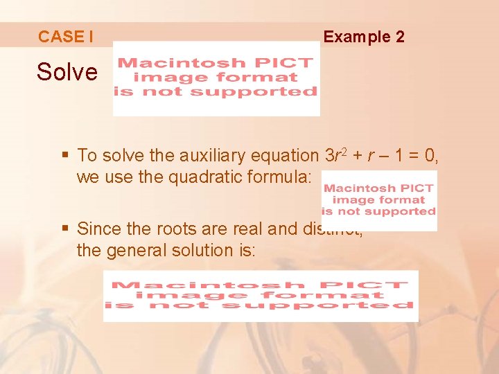 CASE I Example 2 Solve § To solve the auxiliary equation 3 r 2