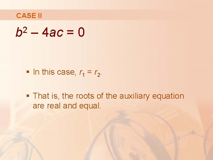 CASE II 2 b – 4 ac = 0 § In this case, r