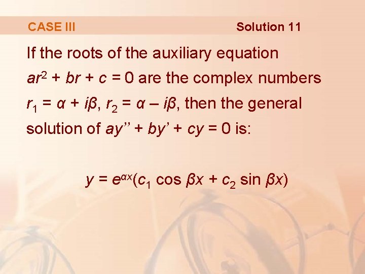 CASE III Solution 11 If the roots of the auxiliary equation ar 2 +