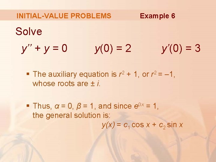 INITIAL-VALUE PROBLEMS Example 6 Solve y’’ + y = 0 y(0) = 2 y’(0)