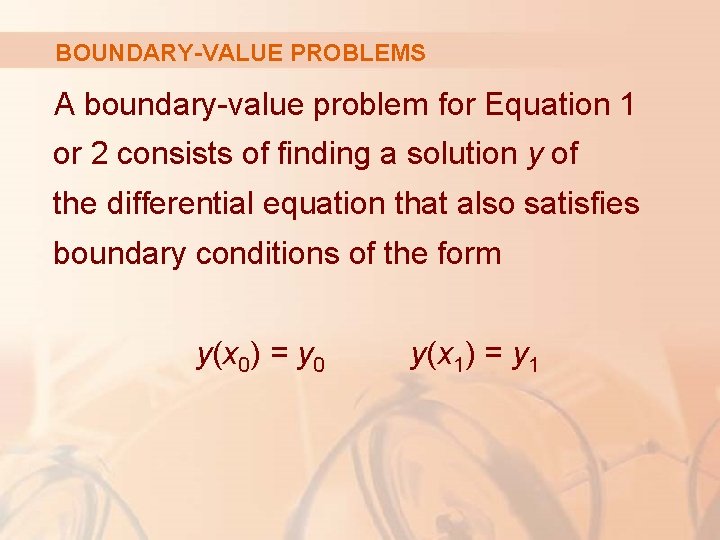 BOUNDARY-VALUE PROBLEMS A boundary-value problem for Equation 1 or 2 consists of finding a