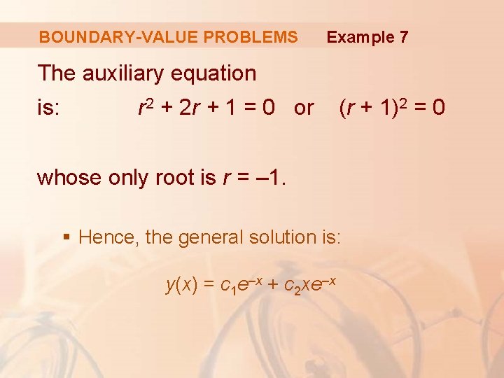 BOUNDARY-VALUE PROBLEMS Example 7 The auxiliary equation is: r 2 + 2 r +