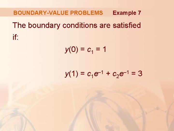 BOUNDARY-VALUE PROBLEMS Example 7 The boundary conditions are satisfied if: y(0) = c 1