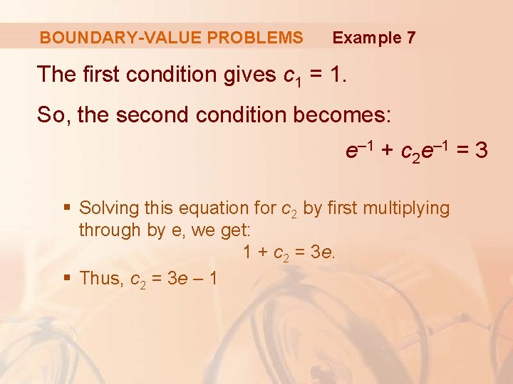 BOUNDARY-VALUE PROBLEMS Example 7 The first condition gives c 1 = 1. So, the