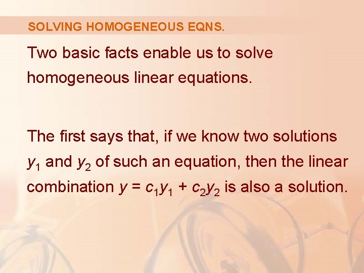 SOLVING HOMOGENEOUS EQNS. Two basic facts enable us to solve homogeneous linear equations. The