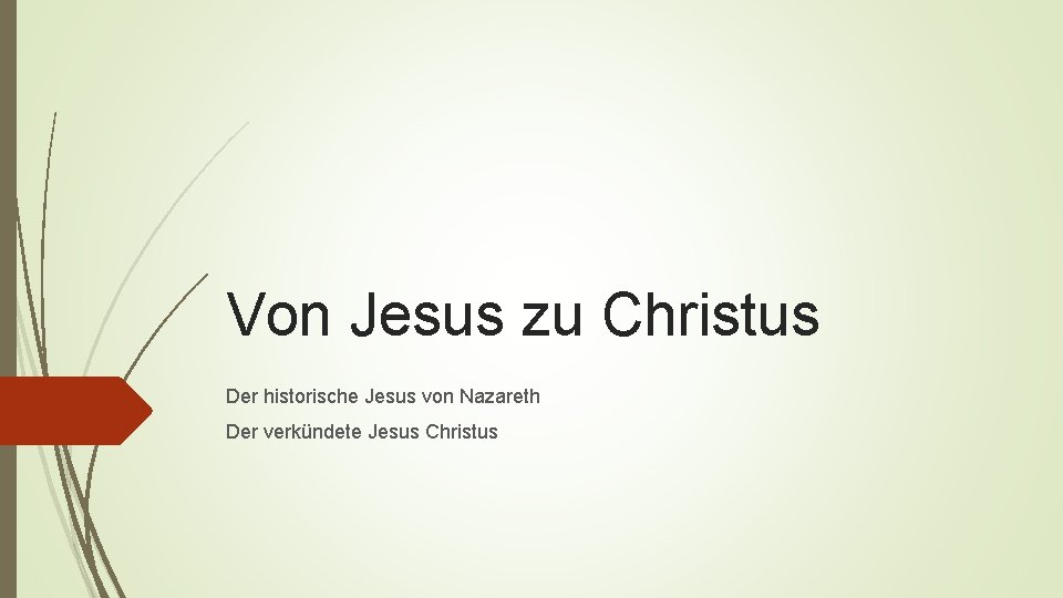 Von Jesus zu Christus Der historische Jesus von Nazareth Der verkündete Jesus Christus 