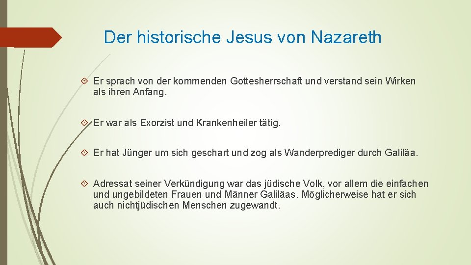 Der historische Jesus von Nazareth Er sprach von der kommenden Gottesherrschaft und verstand sein