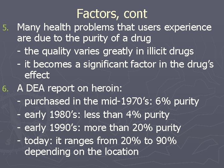 Factors, cont Many health problems that users experience are due to the purity of