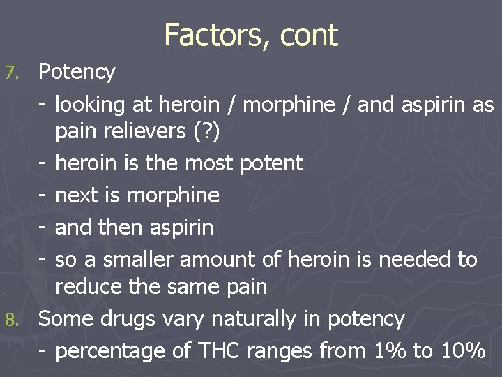 Factors, cont Potency - looking at heroin / morphine / and aspirin as pain