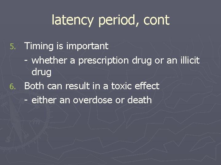 latency period, cont Timing is important - whether a prescription drug or an illicit