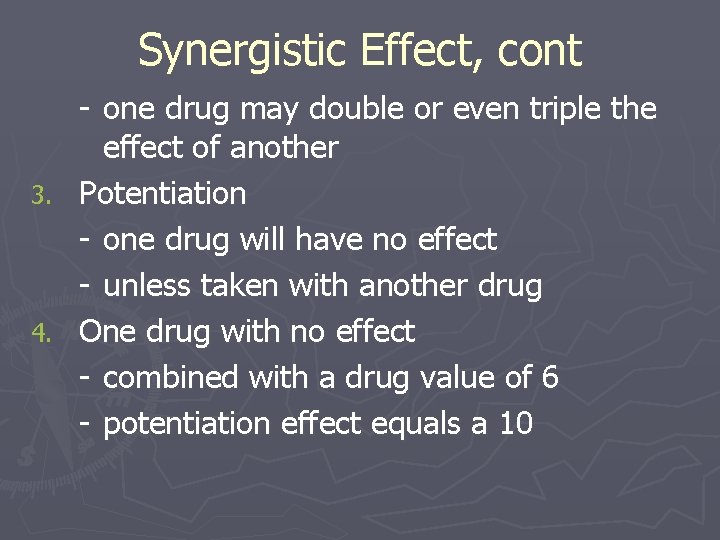 Synergistic Effect, cont - one drug may double or even triple the effect of